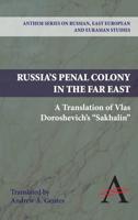 Russia's Penal Colony in the Far East: A Translation of Vlas Doroshevich's "Sakhalin"