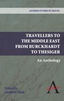 Travellers to the Middle East from Burckhardt to Thesiger: An Anthology
