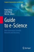 Guide to e-Science : Next Generation Scientific Research and Discovery