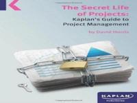 A Secret Life of Projects: Kaplan's Guide to Project Management by David Harris