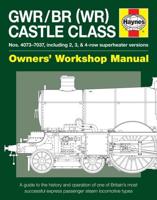 GWR/BR (WR) Castle Class Nos 4073-7030 (Including 2, 3 & 4 Row Superheater Versions) Owners' Workshop Manual