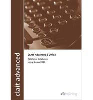 CLAIT Advanced 2006 Unit 3 Relational Databases Using Access 2013