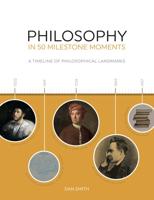 Philosophy in 50 Milestone Moments