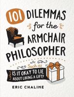 101 Dilemmas for the Armchair Philosopher