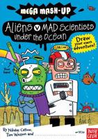 Mega Mash-Up: Aliens V Mad Scientists Under the Ocean