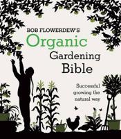 Bob Flowerdew's Organic Gardening Bible
