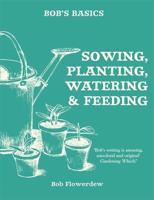 Sowing, Planting, Watering and Feeding