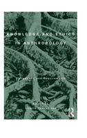 Knowledge and Ethics in Anthropology: Obligations and Requirements