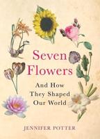 Seven Flowers and How They Shaped Our World