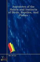 Anecdotes of the Habits and Instincts of Birds, Reptiles, And Fishes