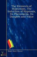 Elements of Hypnotism, The Induction of Hypnosis, Its Phenomena, Its Danger