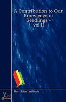 Contribution To Our Knowledge Of Seedlings - Vol II