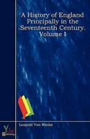 History of England Principally in the Seventeenth Century. Volume I