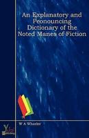 Explanatory And Peonouncing Dictionary Of The Noted Manes Of Fiction