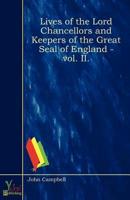 Lives Of The Lord Chancellors And Keepers Of The Great Seal of England - Vo