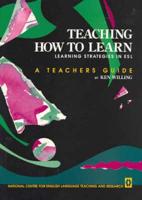 Teaching How to Learn: Learning Strategies in Esl Teacher's Guide