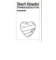 Heart Attacks - Prevent and Survive