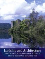 Lordship and Architecture in Medieval and Renaissance Scotland