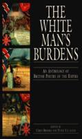 The White Man's Burdens : An Anthology of British Poetry of the Empire