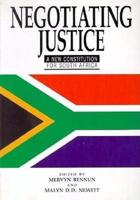 Negotiating Justice : A New Constitution for South Africa