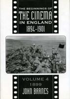 The Beginnings of the Cinema in England, 1894-1901. Vol. 4 1899