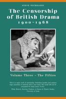 The Censorship of British Drama, 1900-1968. Volume 3 The Fifties