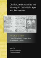 Citation, Intertextuality and Memory in the Middle Ages and Renaissance. Volume 2 Cross-Disciplinary Perspectives on Medieval Culture