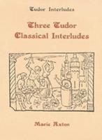 Three Tudor Classical Interludes