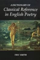 A Dictionary of Classical Reference in English Poetry