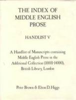The Index of Middle English Prose. Handlist 5 A Handlist of Manuscripts Containing Middle English Prose in the Additional Collection (10001-12000), British Library, London