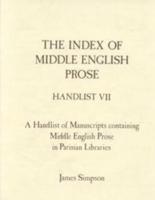 The Index of Middle English Prose. Handlist 7 A Handlist of Manuscripts Containing Middle English Prose in Parisian Libraries