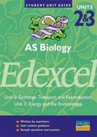 AS Biology, Units 2 & 3, Edexcel. Unit 2 [And] Unit 3 Exchange, Transport and Reproduction [And] Energy and the Environment