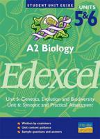 A2 Biology, Units 5 & 6, Edexcel. Unit 5 [And] Unit 6 Genetics, Evolution and Biodiversity [And] Synoptic and Practical Assessment