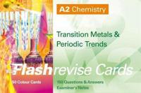 A2 Chemistry: Transition Metals & Periodic Trends FlashRevise Cards