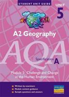 A2 Geography, Unit 5, AQA Specification A. Module 5 Challenge and Change in the Human Environment