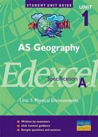 AS Geography, Unit 1, Edexcel Specification A. Unit 1 Physical Environments