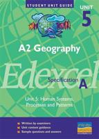 A2 Geography, Unit 5, Edexcel Specification A. Unit 5 Human Systems, Processes and Patterns