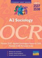 A2 Sociology, Units 2537 & 2538, OCR. Module 2537 [And] Module 2538 Applied Sociological Research Skills [And] Personal Study