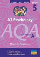 A2 Psychology, Unit 5, AQA Specification A. Module 5 Perspectives