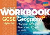 GCSE Physical Geography (Higher): Tectonics, Rivers and Coasts Student Workbook