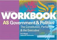 AS Government & Politics: The Constitution, Parliament & The Executive Student Workbook