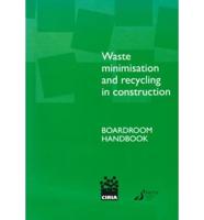 Waste Minimisation and Recycling in Construction. Boardroom Handbook