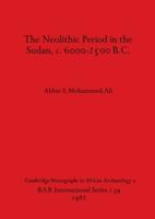 The Neolithic Period in the Sudan 6.6000-2500 B.C
