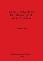 Yortan Cemetery in the Early Bronze Age of Western Anatolia