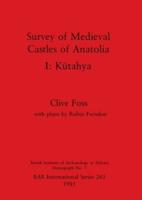 Survey of Medieval Castles of Anatolia. 1 Kütahya