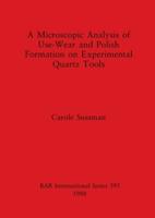 A Microscopic Analysis of Use-Wear and Polish Formation on Experimental Quartz Tools