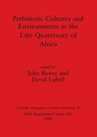 Prehistoric Cultures and Environments in the Late Quaternary of Africa