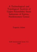 A Technological and Typological Analysis of Upper Palaeolithic Stone Industries of Epirius, Northwestern Greece