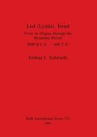 Lod (Lydda), Israel: From its Origins through the Byzantine Period 5600 B.C.E. - 640 C.E.