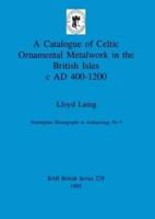 A Catalogue of Celtic Metalwork in the British Isles C AD 400-1200